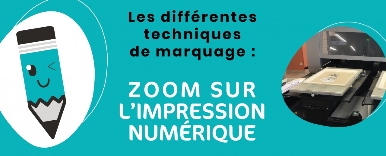Les techniques de marquage : Zoom sur l'impression numérique